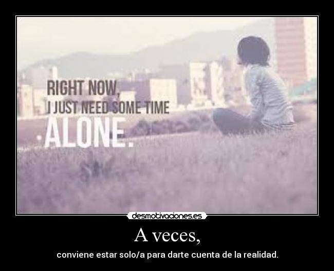 A veces, -