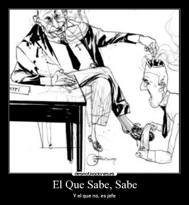 El Que Sabe, Sabe - Y el que no, es jefe