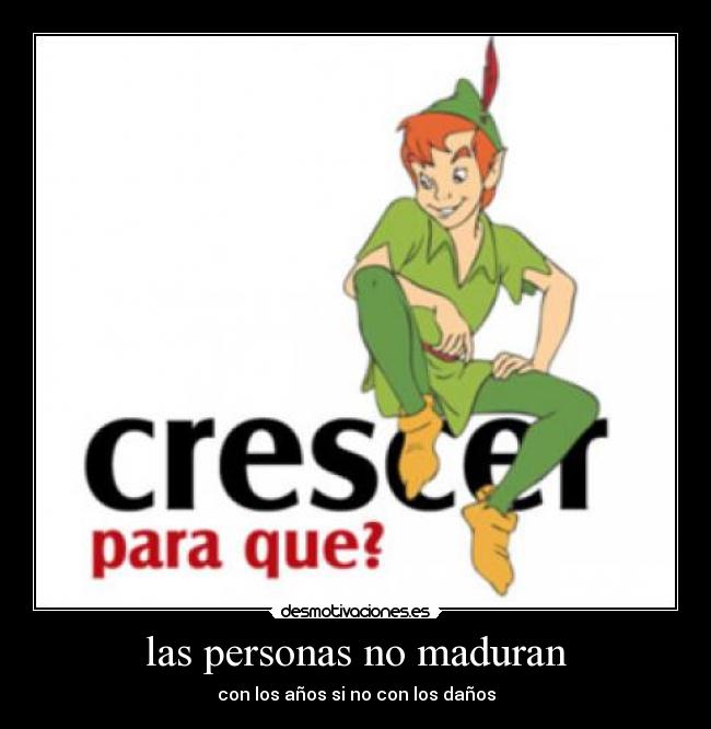 las personas no maduran -