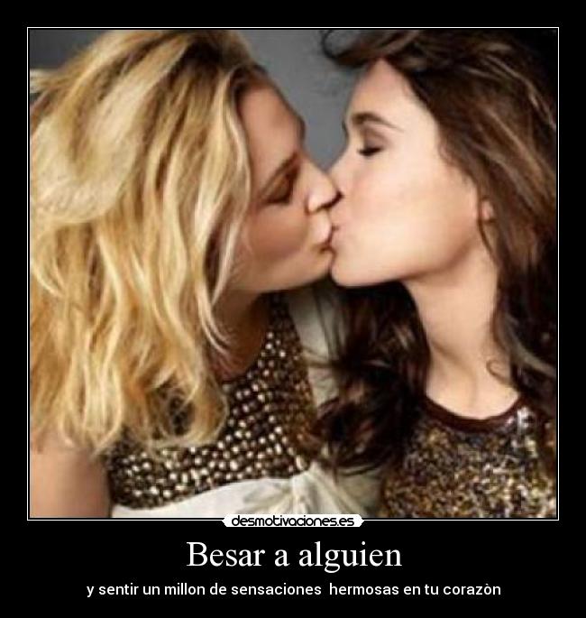 Besar a alguien - y sentir un millon de sensaciones  hermosas en tu corazòn