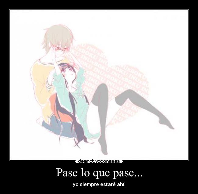 Pase lo que pase... - yo siempre estaré ahí.