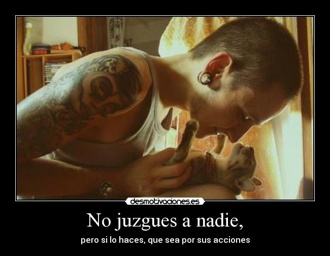 No juzgues a nadie, -