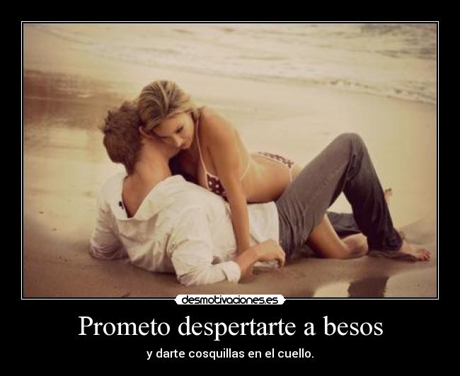 Prometo despertarte a besos -