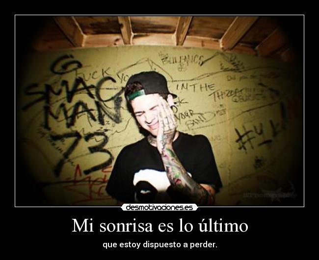 Mi sonrisa es lo último - que estoy dispuesto a perder.
