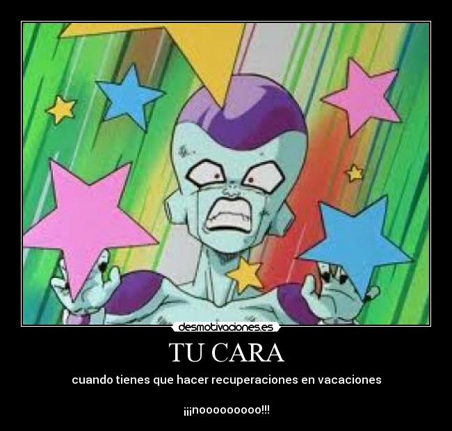 TU CARA - cuando tienes que hacer recuperaciones en vacaciones
¡¡¡nooooooooo!!!