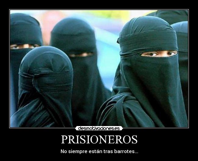 carteles mujer mujeres burka niqab islam carcel prisioneros prisionera prisionero religion machismo desmotivaciones