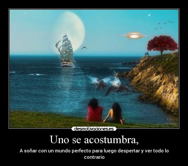 Uno se acostumbra, - 