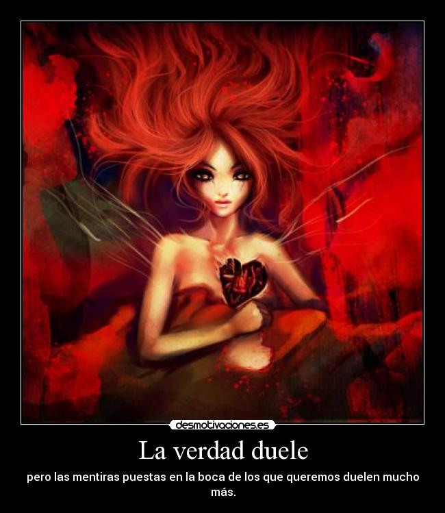 La verdad duele - pero las mentiras puestas en la boca de los que queremos duelen mucho más.