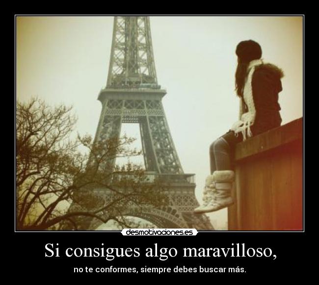 Si consigues algo maravilloso, -