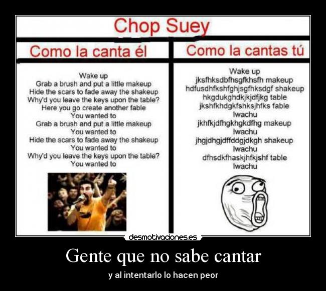 Gente que no sabe cantar - y al intentarlo lo hacen peor