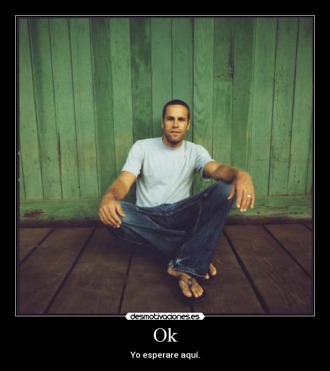 Ok - Yo esperare aquí.