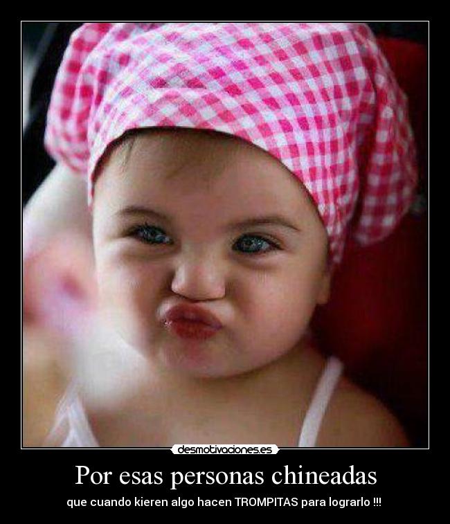 Por esas personas chineadas -