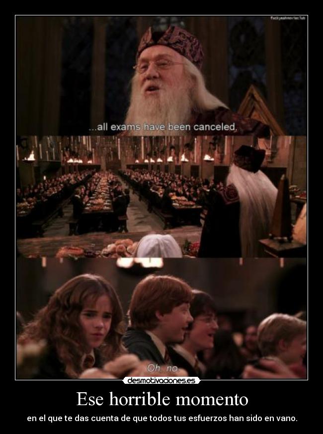 Ese horrible momento - en el que te das cuenta de que todos tus esfuerzos han sido en vano.