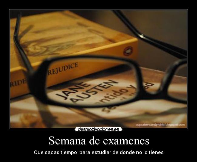 Semana de examenes - Que sacas tiempo para estudiar de donde no lo tienes