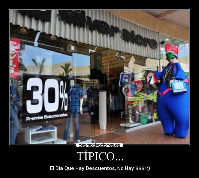 TÍPICO... - El Día Que Hay Descuentos, No Hay $$$! :)