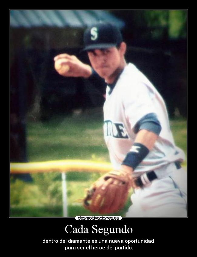 Cada Segundo - dentro del diamante es una nueva oportunidad
para ser el héroe del partido.