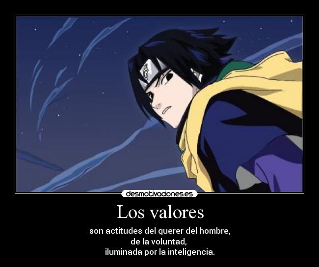 Los valores - son actitudes del querer del hombre,
de la voluntad,
iluminada por la inteligencia.