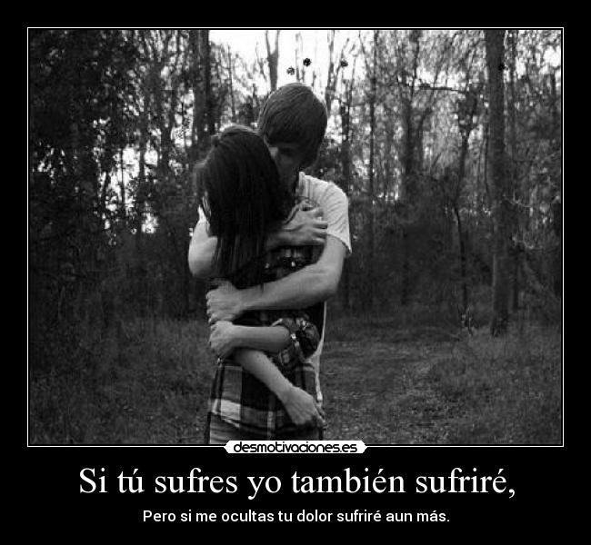 Si tú sufres yo también sufriré, -