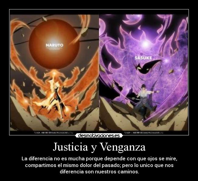 Justicia y Venganza - La diferencia no es mucha porque depende con que ojos se mire,
compartimos el mismo dolor del pasado; pero lo unico que nos
diferencia son nuestros caminos.