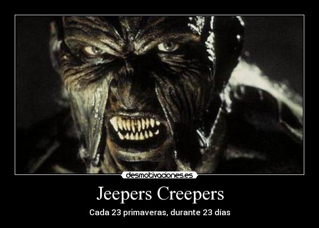 Jeepers Creepers - Cada 23 primaveras, durante 23 días