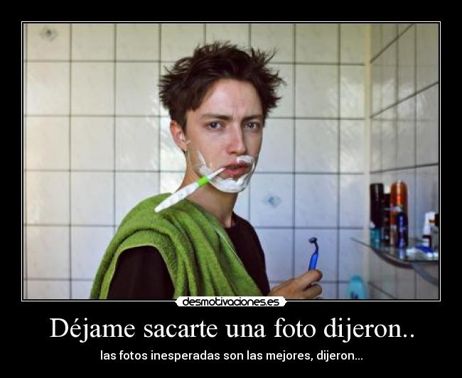 Déjame sacarte una foto dijeron.. -