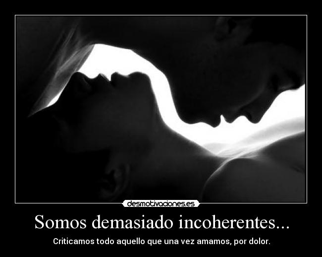 Somos demasiado incoherentes... - 