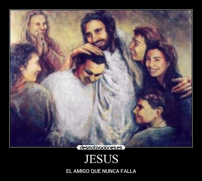 carteles jesus amigo que nunca falla desmotivaciones