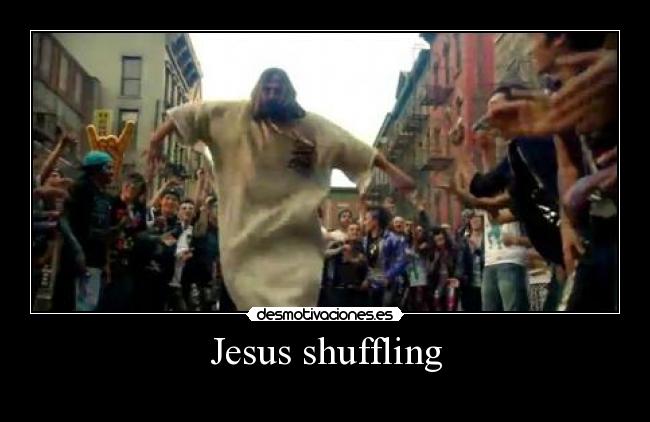 Jesus shuffling - 