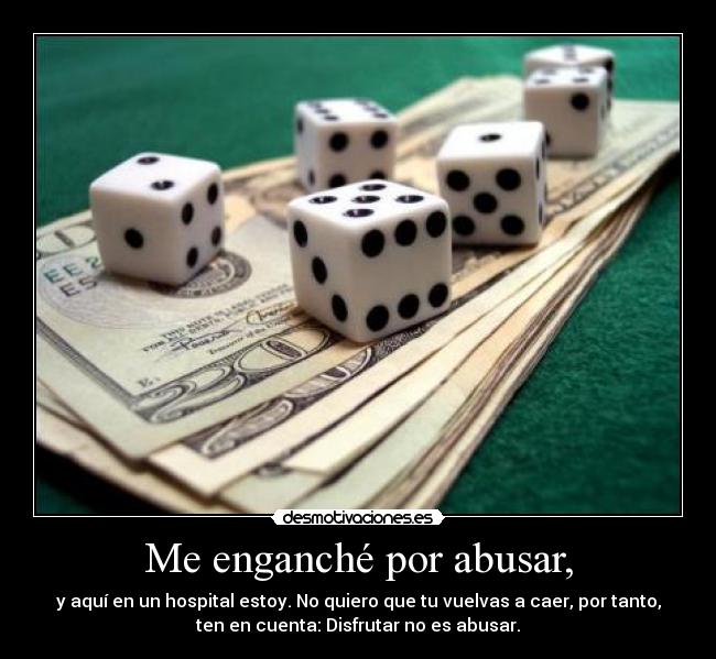 Me enganché por abusar, - 