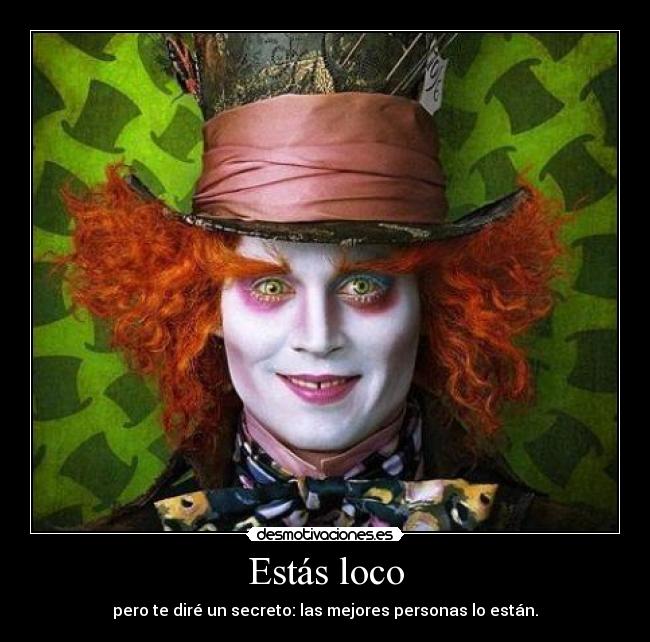 Estás loco -