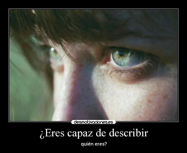 ¿Eres capaz de describir - quién eres?
