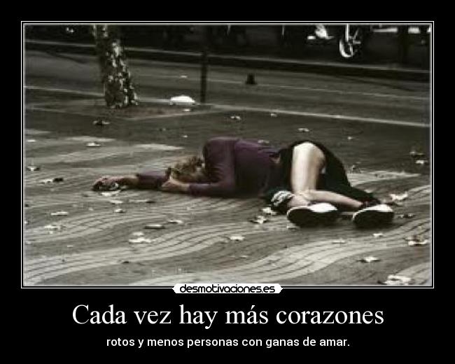 Cada vez hay más corazones - rotos y menos personas con ganas de amar.