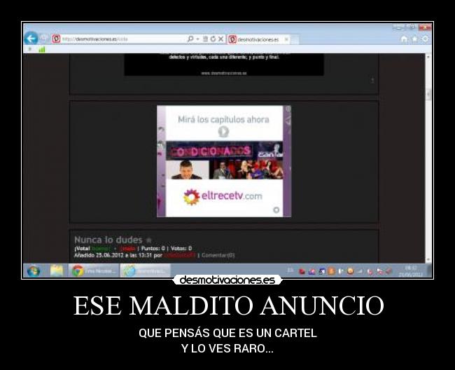 ESE MALDITO ANUNCIO - QUE PENSÁS QUE ES UN CARTEL
Y LO VES RARO...