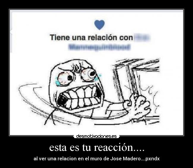 esta es tu reacción.... -
