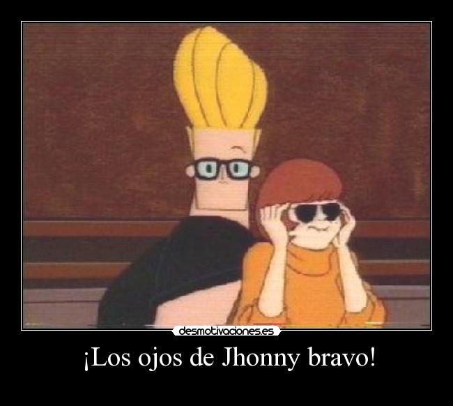 ¡Los ojos de Jhonny bravo! -