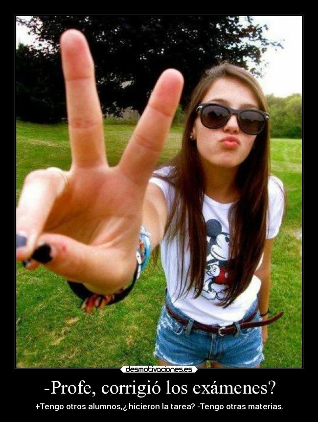 -Profe, corrigió los exámenes? - 
