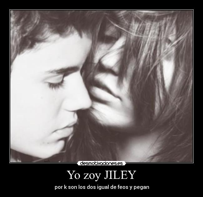 Yo zoy JILEY - por k son los dos igual de feos y pegan