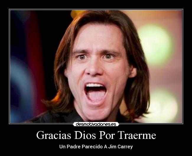 Gracias Dios Por Traerme - Un Padre Parecido A Jim Carrey