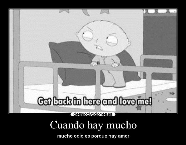 Cuando hay mucho - mucho odio es porque hay amor