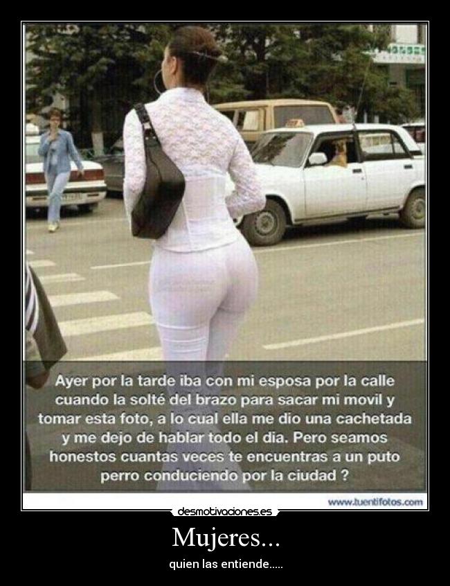 Mujeres... - quien las entiende.....