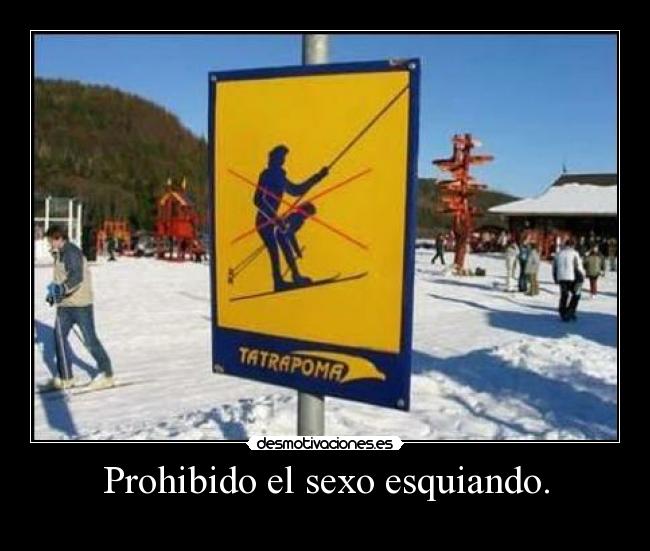 Prohibido el sexo esquiando. -