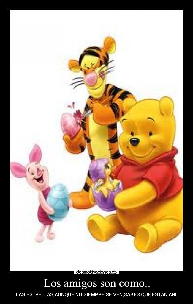 Los amigos son como.. - LAS ESTRELLAS,AUNQUE NO SIEMPRE SE VEN,SABES QUE ESTÁN AHÍ.