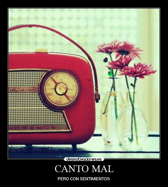 CANTO MAL - PERO CON SENTIMIENTOS ♥