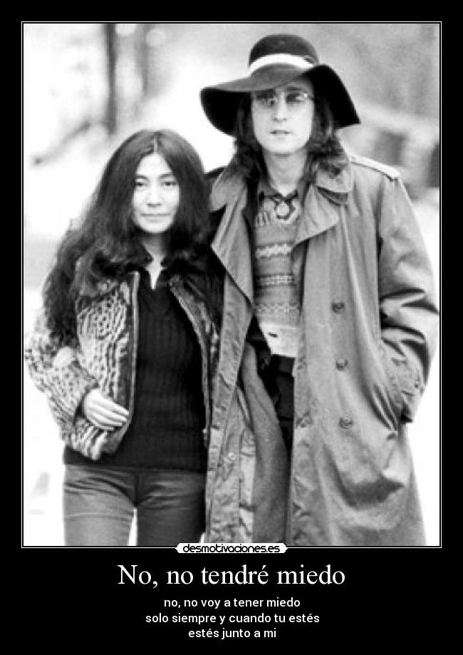 No, no tendré miedo - no, no voy a tener miedo
solo siempre y cuando tu estés
estés junto a mi