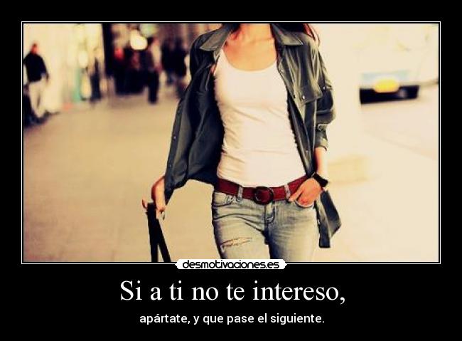 Si a ti no te intereso, - 