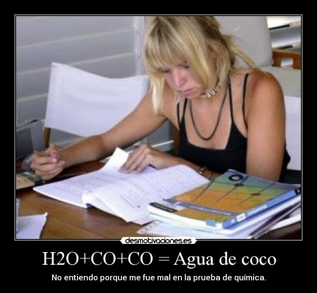 H2O+CO+CO = Agua de coco - No entiendo porque me fue mal en la prueba de química.