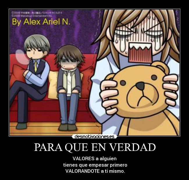 PARA QUE EN VERDAD - VALORES a alguien
tienes que empesar primero
VALORANDOTE a ti mismo.