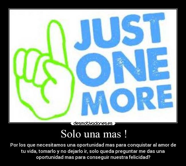 Solo una mas ! -