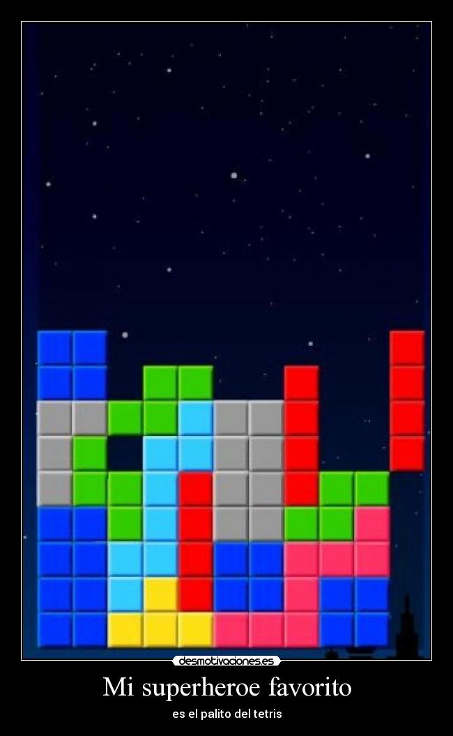 Mi superheroe favorito - es el palito del tetris
