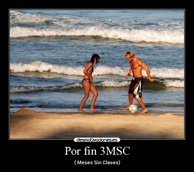 Por fin 3MSC - ( Meses Sin Clases)